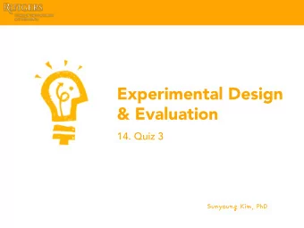 Experimental Design  &amp; Evaluation  14. Quiz 3  SunyoungKim,PhD  1.  Scientists always try