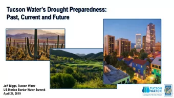 Tucson Waters Drought Preparedness:  Past, Current and Future  Jeff Biggs, Tucson Water