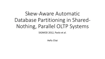 Skew-Aware Automatic  Database Partitioning in Shared-  Nothing, Parallel OLTP Systems  SIGMOD