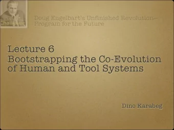Lecture 6  Bootstrapping the Co-Evolution  of Human and Tool Systems  Dino Karabeg  Todays plan