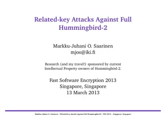 Related-key Attacks Against Full  Hummingbird-2  Markku-Juhani O. Saarinen  mjos@iki.fi  Research
