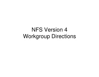 NFS Version 4  Workgroup Directions  Remaining Work   NFS Version 4 Protocol   Proposed