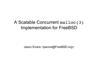 A Scalable Concurrent malloc(3)  Implementation for FreeBSD  Jason Evans &lt;jasone@FreeBSD.org&gt;