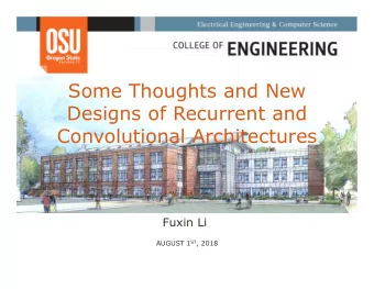 Some Thoughts and New  Designs of Recurrent and  Convolutional Architectures  Fuxin Li AUGUST 1 ST