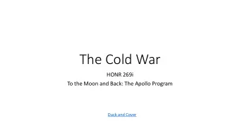 The Cold War  HONR 269i  To the Moon and Back: The Apollo Program  Duck and Cover  Origins of the