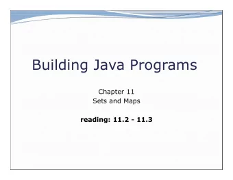 Building Java Programs  Chapter 11  Sets and Maps  reading: 11.2 - 11.3  2  Sets (11.2)  set : A