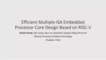 Efficient Multiple-ISA Embedded  Processor Core Design Based on RISC-V Yuanhu Cheng , Libo Huang,