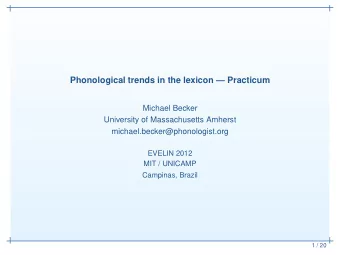 Phonological trends in the lexicon  Practicum  Michael Becker  University of Massachusetts