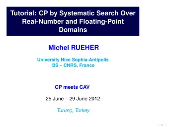 Tutorial: CP by Systematic Search Over  Real-Number and Floating-Point  Domains  Michel RUEHER