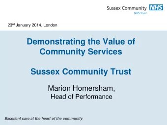 Demonstrating the Value of  Community Services  Sussex Community Trust  Marion Homersham,  Head of