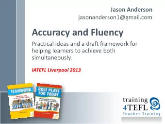 Accuracy and Fluency  Practical ideas and a draft framework for  helping learners to achieve both
