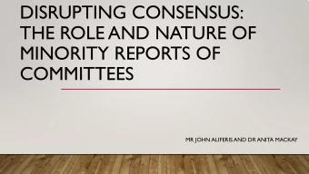 DISRUPTING CONSENSUS:  THE ROLE AND NATURE OF  MINORITY REPORTS OF  COMMITTEES  MR JOHN ALIFERIS