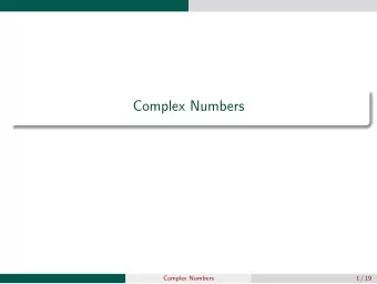 Complex Numbers  Complex Numbers  1 / 19  Complex Numbers Complex numbers ( C ) are an extension of
