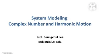 System Modeling:  Complex Number and Harmonic Motion  Prof. Seungchul Lee  Industrial AI Lab.