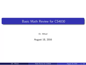 Basic Math Review for CS4830  Dr. Mihail  August 18, 2016  (Dr. Mihail)  Math Review for CS4830