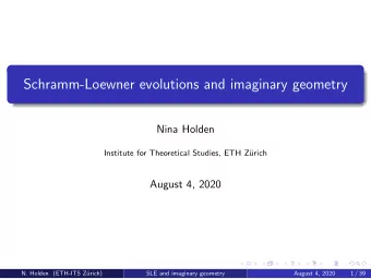 Schramm-Loewner evolutions and imaginary geometry  Nina Holden  Institute for Theoretical Studies,