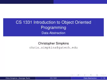 CS 1331 Introduction to Object Oriented  Programming  Data Abstraction  Christopher Simpkins