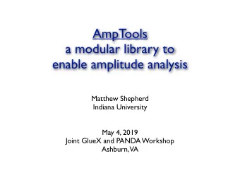 AmpTools  a modular library to  enable amplitude analysis  Matthew Shepherd  Indiana University
