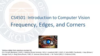 Frequency, Edges, and Corners  Various slides from previous courses by:  D.A. Forsyth (Berkeley /