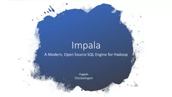 Impala  A Modern, Open Source SQL Engine for Hadoop  Yogesh  Chockalingam  Agenda  Introduction