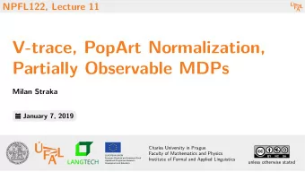 V-trace, PopArt Normalization,  Partially Observable MDPs  Milan Straka  January 7, 2019  Charles