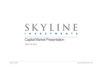 Capital Market Presentation  March 31, 2016  www.skylineinvestments.com  Cautionary Statement