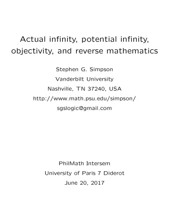 Actual infinity, potential infinity,  objectivity, and reverse mathematics  Stephen G. Simpson