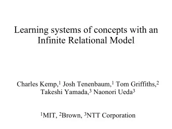 Learning systems of concepts with an  Infinite Relational Model Charles Kemp, 1 Josh Tenenbaum, 1
