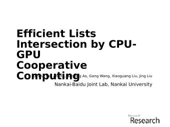 Efficient Lists  Intersection by CPU-  GPU  Cooperative  Computing  Di Wu, Fan Zhang, Naiyong Ao,