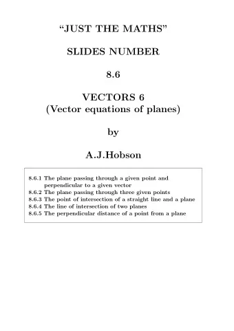 JUST THE MATHS  SLIDES NUMBER  8.6  VECTORS 6  (Vector equations of planes)  by  A.J.Hobson