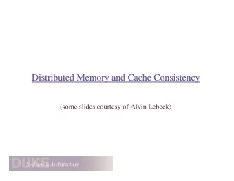 Distributed Memory and Cache Consistency  Distributed Memory and Cache Consistency  (some slides
