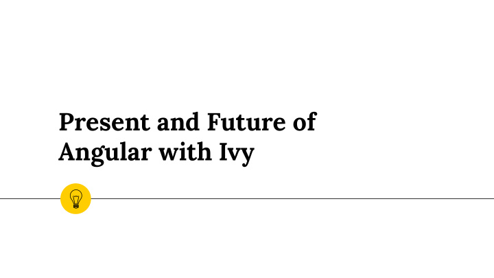 present and future of angular with ivy