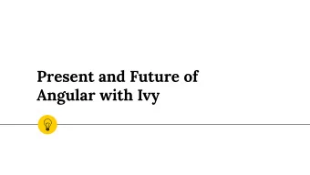 Present and Future of  Angular with Ivy  Template  ViewEngine  Ivy  Compiler  Gen  Gen Gen