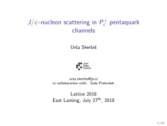 c pentaquark  channels  Ur  sa Skerbi  s  ursa.skerbis@ijs.si  in collaboration with:  Sa  sa