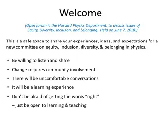 Welcome  (Open forum in the Harvard Physics Department, to discuss issues of  Equity, Diversity,