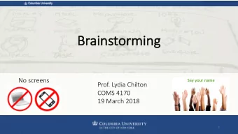Br  Brainstormi  ming  No screens  Say your name  Prof. Lydia Chilton  COMS 4170  19 March 2018  1