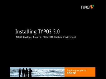 Installing TYPO3 5.0  TYPO3 Developer Days 25.-29.04.2007, Dietikon / Switzerland  Inspiring people