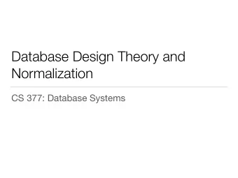 Database Design Theory and  Normalization  CS 377: Database Systems  Midterm: Gradescope Logistics