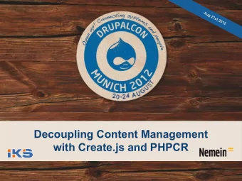Decoupling Content Management  with Create.js and PHPCR  Henri Bergius  Director of R&amp;D  Nemein