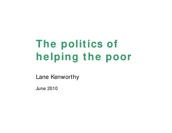 The politics of  helping the poor  Lane Kenworthy June 2010  Economic growth has been good for the