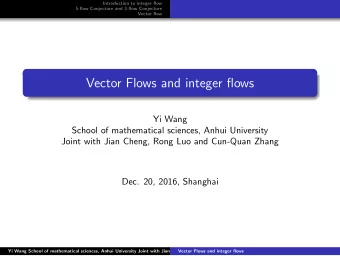 Vector Flows and integer flows  Yi Wang  School of mathematical sciences, Anhui University  Joint