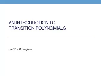 AN INTRODUCTION TO  TRANSITION POLYNOMIALS  Jo Ellis-Monaghan  The story  There are