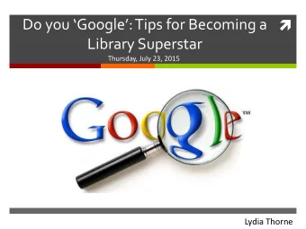 Library Superstar  Thursday, July 23, 2015  Lydia Thorne    Search Operators  A Review  What is