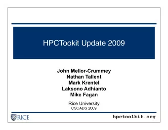 HPCTookit Update 2009  John Mellor-Crummey  Nathan Tallent  Mark Krentel  Laksono Adhianto  Mike