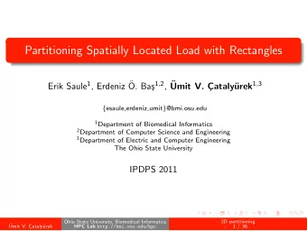 Partitioning Spatially Located Load with Rectangles Erik Saule 1 , Erdeniz  s 1 , 2 ,  urek 1 ,