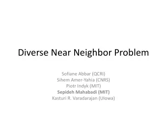 Diverse Near Neighbor Problem  Sofiane Abbar (QCRI)  Sihem Amer-Yahia (CNRS)  Piotr Indyk (MIT)