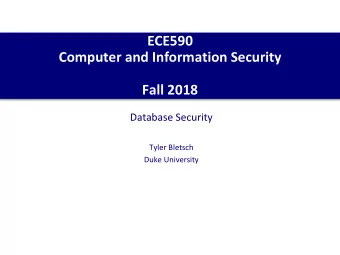 ECE590  Computer and Information Security  Fall 2018  Database Security  Tyler Bletsch  Duke