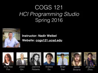 COGS 121  HCI Programming Studio  Spring 2016  Instructor: Nadir Weibel  Website: cogs121.ucsd.edu