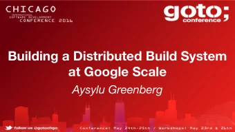 Building a Distributed Build System  at Google Scale  Aysylu Greenberg  Aysylu Greenberg  @aysylu22