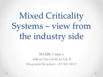 Mixed Criticality  Systems  view from  the industry side  MAXI  M Cristia n  Airb us Ope ra tio